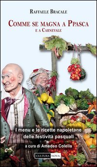 Comme se magna a Ppasca e a Carnevale. I menu napoletani delle festivit&agrave; pasquali