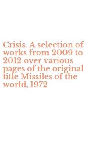 Crisis. A selection of works from 2009 to 2012 over various pages of the original title Missiles of the world, 1972