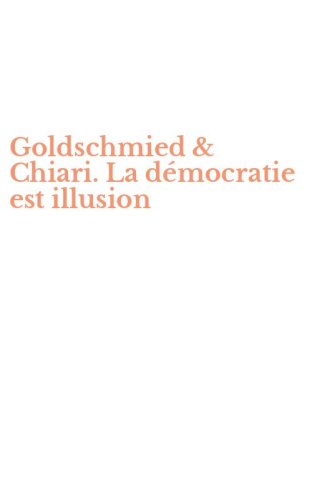 Goldschmied & Chiari. La d&eacute;mocratie est illusion