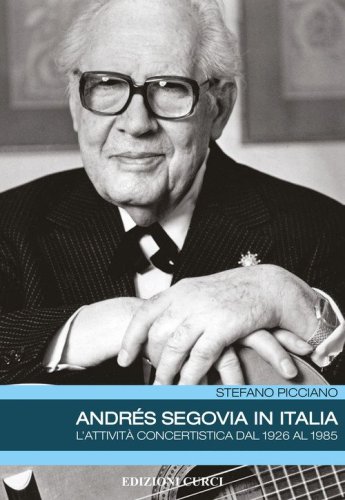 Andr&eacute;s Segovia in Italia. L'attivit&agrave; concertistica dal 1926 al 1985
