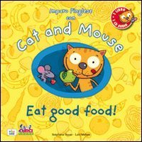 Cat and mouse. Eat good food!