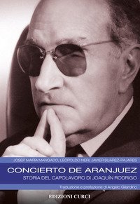 Concierto de Aranjuez. Storia del capolavoro di Joaqu&iacute;n Rodrigo