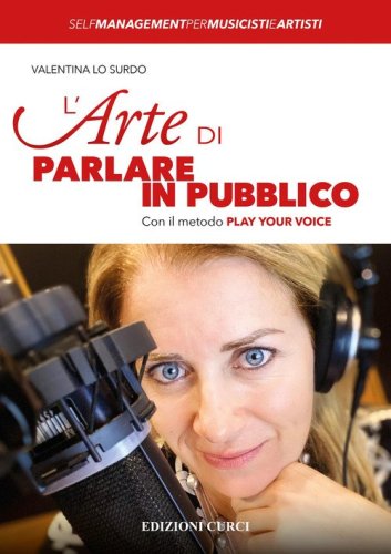 L'arte di parlare in pubblico. Con il metodo Play Your Voice