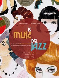 Le muse del jazz. Storie e misteri di 68 personaggi femminili che hanno ispirato le composizioni pi&ugrave; belle