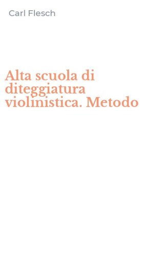 Alta scuola di diteggiatura violinistica. Metodo
