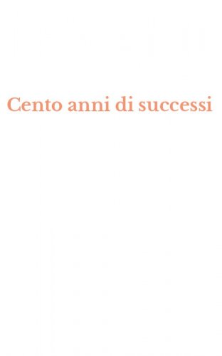 Cento anni di successi