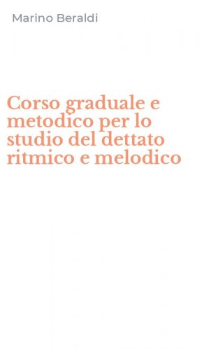 Corso graduale e metodico per lo studio del dettato ritmico e melodico