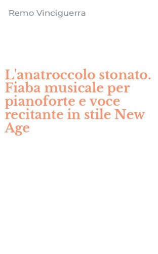 L'anatroccolo stonato. Fiaba musicale per pianoforte e voce recitante in stile New Age