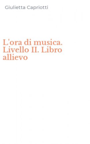 L'ora di musica. Livello II. Libro allievo
