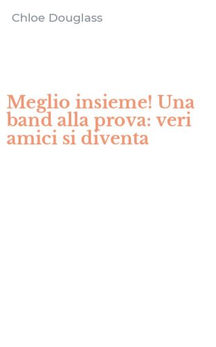Meglio insieme! Una band alla prova: veri amici si diventa