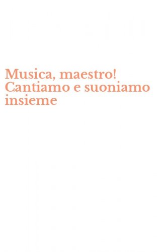 Musica, maestro! Cantiamo e suoniamo insieme