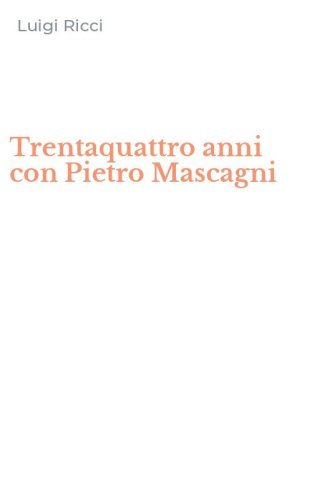 Trentaquattro anni con Pietro Mascagni
