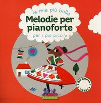 Le mie pi&ugrave; belle melodie per pianoforte per i pi&ugrave; piccini