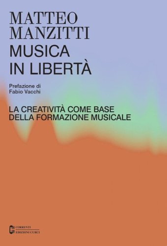 Musica in libert&agrave;. La creativit&agrave; come base della formazione musicale