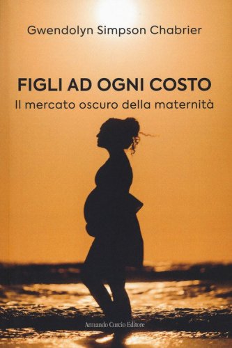 Figli ad ogni costo. Il mercato oscuro della maternit&agrave;