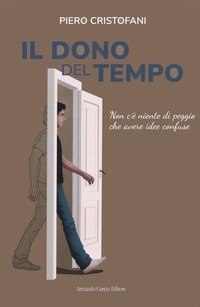 Il dono del tempo. Non c'&egrave; niente di peggio che avere idee confuse