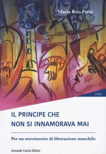 Il principe che non si innamorava mai. Per un moviment di liberazione maschile