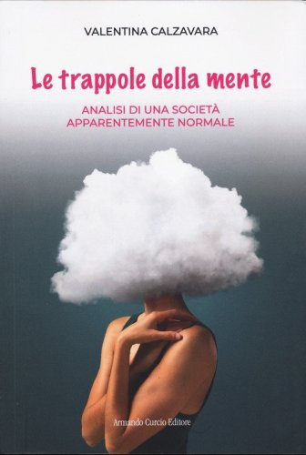 Le trappole della mente. Analisi di una societ&agrave; apparentemente normale