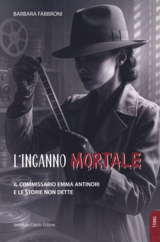 L'inganno mortale. Il commissario Emma Antinori e le storie non dette