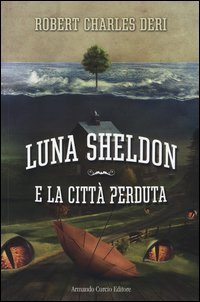Luna Sheldon e la citt&agrave; perduta