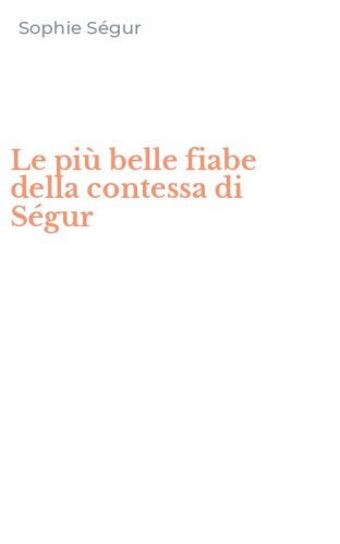 Le pi&ugrave; belle fiabe della contessa di S&eacute;gur