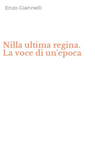 Nilla ultima regina. La voce di un'epoca