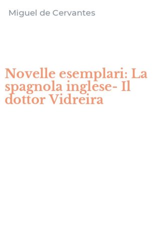 Novelle esemplari: La spagnola inglese-Il dottor Vidreira