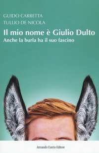 Il mio nome &egrave; Giulio Dulto. Anche la burla ha il suo fascino