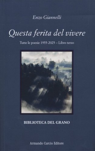 Questa ferita del vivere. Tutte le poesie 1955-2025