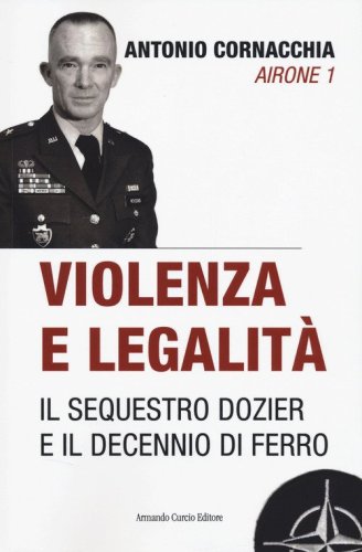 Violenza e legalit&agrave;. Il sequestro Dozier e il decennio di ferro