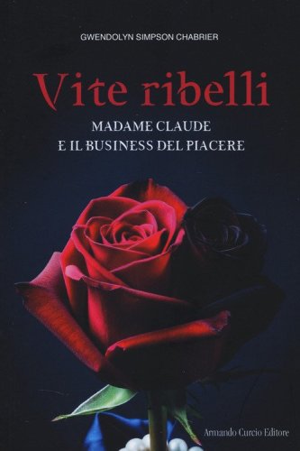 Vite ribelli. Madame Claude e il business del piacere