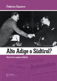Alto Adige o S&uuml;dtirol? Storia di un rapporto difficile