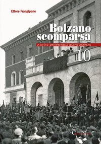 Bolzano scomparsa. La citt&agrave; e i dintorni nelle vecchie cronache