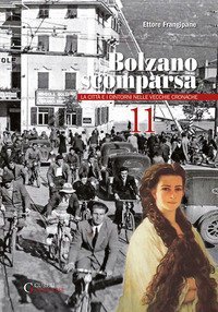 Bolzano scomparsa. La citt&agrave; e i dintorni nelle vecchie cronache