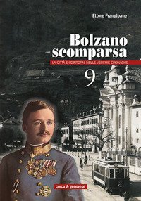 Bolzano scomparsa. La citt&agrave; e i dintorni nelle vecchie cronache