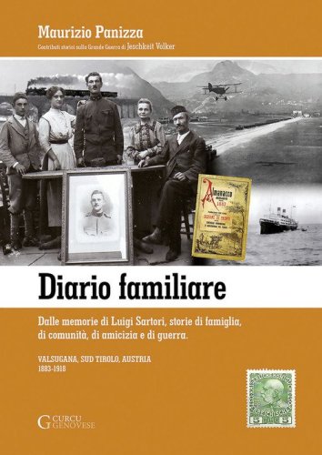 Diario familiare. Dalle memorie di Luigi Sartori, storie di famiglia, di comunit&agrave;, di amicizia e di guerra. Valsugana, Sud Tirolo, Austria 1883-1918