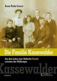 Die familie Kassewalder. Aus dem Leben einer S&uuml;dtiroler Familie zwischen den Weltkriegen
