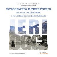 Ieri-oggi. Fotografia e territorio in Alta Valsugana
