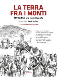 La terra fra i monti. Alto Adige: una storia illustrata nelle tavole di Giorigio Trevisan