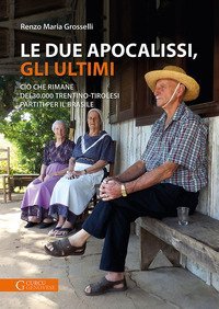 Le due apocalissi, gli ultimi. Ci&ograve; che rimane dei 30.000 trentino-tirolesi partiti per il Brasile
