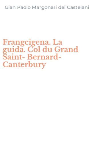 Frangcigena. La guida. Col du Grand Saint-Bernard-Canterbury