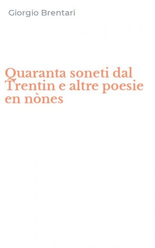 Quaranta soneti dal Trentin e altre poesie en n&ograve;nes