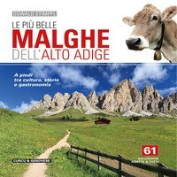 Le pi&ugrave; belle malghe dell'Alto Adige. A piedi tra cultura, storia e gastronomia. 61 escursioni adatte a tutti