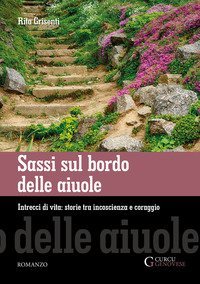 Sassi sul bordo delle aiuole. Intrecci di vita: storie tra incoscienza e coraggio