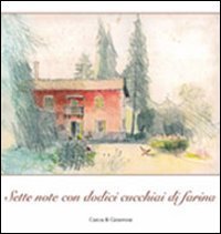 Sette note con dodici cucchiai di farina. Ospitalit&agrave;, cucina e musica di casa Bonporti