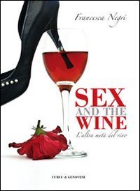 Sex and wine. L'altra met&agrave; del vino