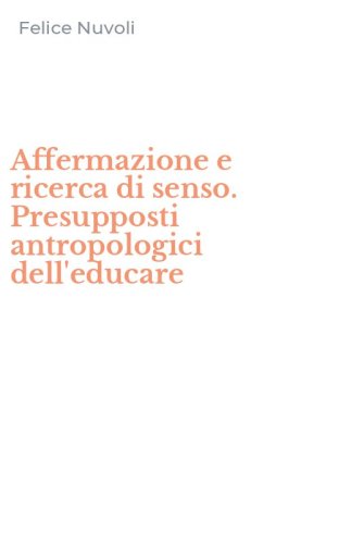 Affermazione e ricerca di senso. Presupposti antropologici dell'educare