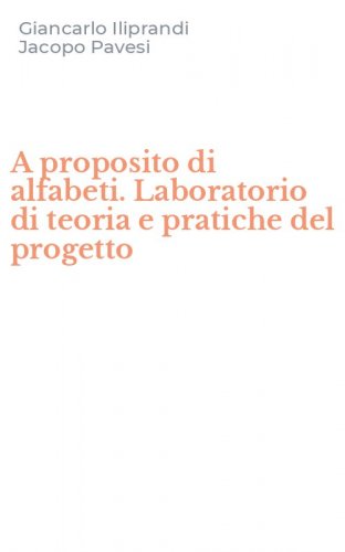 A proposito di alfabeti. Laboratorio di teoria e pratiche del progetto