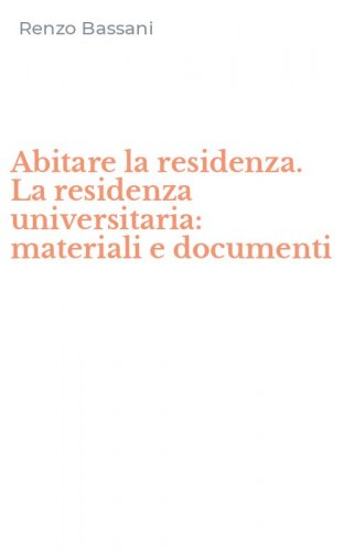 Abitare la residenza. La residenza universitaria: materiali e documenti