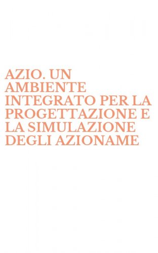 AZIO. UN AMBIENTE INTEGRATO PER LA PROGETTAZIONE E LA SIMULAZIONE DEGLI AZIONAME